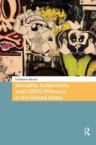 Sexuality, Subjectivity, and LGBTQ Militancy in the United States
