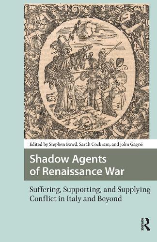 Shadow Agents of Renaissance War: Suffering, Supporting, and Supplying Conflict in Italy and Beyond