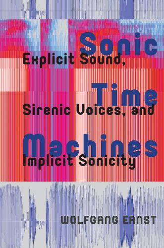 Sonic Time Machines: Explicit Sound, Sirenic Voices, and Implicit Sonicity
