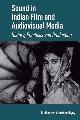 Sound in Indian Film and Audiovisual Media: History, Practices and Production