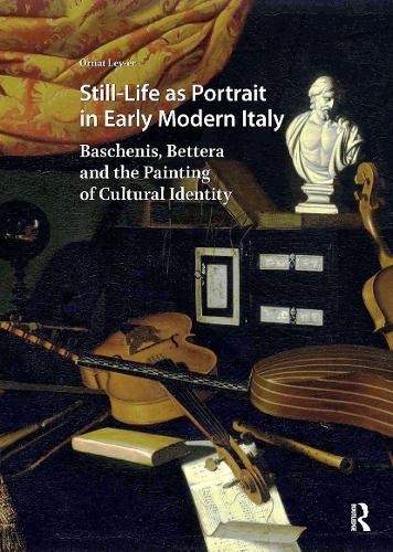 Still-Life as Portrait in Early Modern Italy: Baschenis, Bettera and the Painting of Cultural Identity