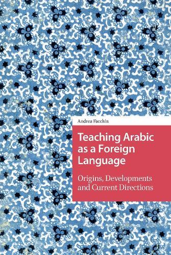 Teaching Arabic as a Foreign Language: Origins, Developments and Current Directions