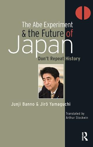 The Abe Experiment and the Future of Japan: Don’t Repeat History