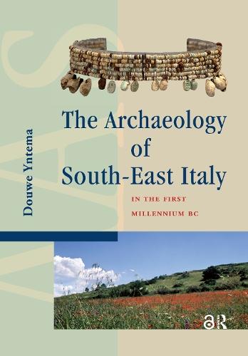 The Archaeology of South-East Italy in the First Millennium BC: Greek and Native Societies of Apulia and Lucania between the 10th and the 1st Century BC