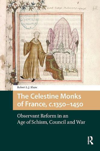 The Celestine Monks of France, c.1350-1450: Observant Reform in an Age of Schism, Council and War