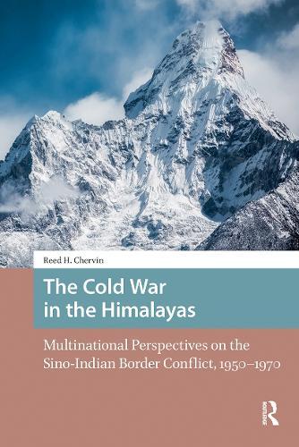 The Cold War in the Himalayas: Multinational Perspectives on the Sino-Indian Border Conflict, 1950-1970