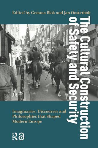 The Cultural Construction of Safety and Security: Imaginaries, Discourses and Philosophies that Shaped Modern Europe