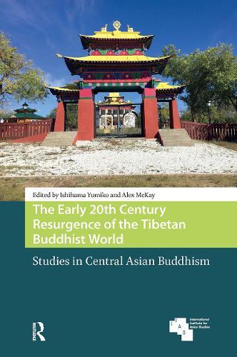 The Early 20th Century Resurgence of the Tibetan Buddhist World: Studies in Central Asian Buddhism