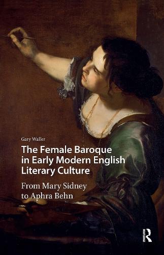 The Female Baroque in Early Modern English Literary Culture: From Mary Sidney to Aphra Behn