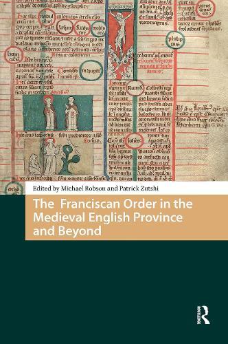 The Franciscan Order in the Medieval English Province and Beyond