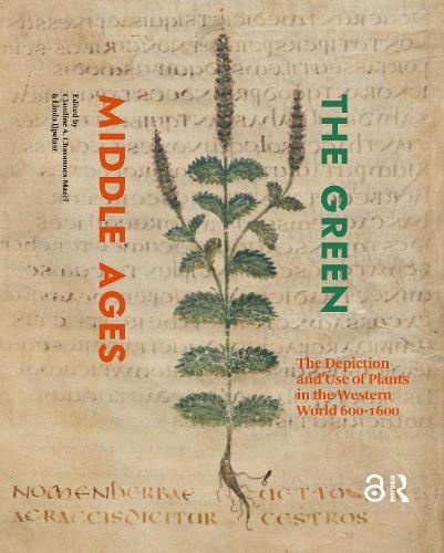 The Green Middle Ages: The Depiction and Use of Plants in the Western World 600-1600