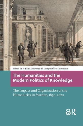 The Humanities and the Modern Politics of Knowledge: The Impact and Organization of the Humanities in Sweden, 1850-2020