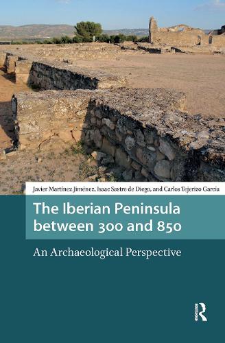 The Iberian Peninsula between 300 and 850: An Archaeological Perspective
