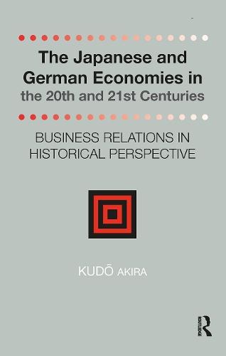 The Japanese and German Economies in the 20th and 21st Centuries: Business Relations in Historical Perspective
