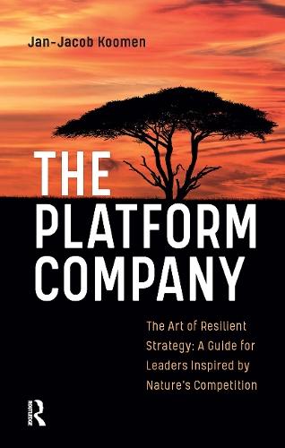 The Platform Company: The Art of Resilient Strategy: A Guide for Leaders Inspired by Nature's Competition