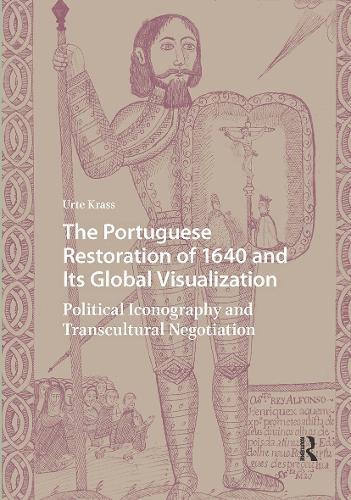 The Portuguese Restoration of 1640 and Its Global Visualization: Political Iconography and Transcultural Negotiation