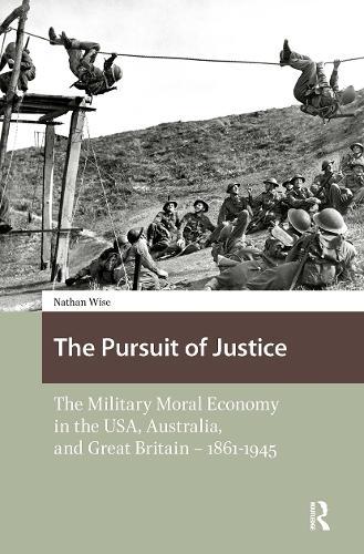 The Pursuit of Justice: The Military Moral Economy in the USA, Australia, and Great Britain - 1861-1945