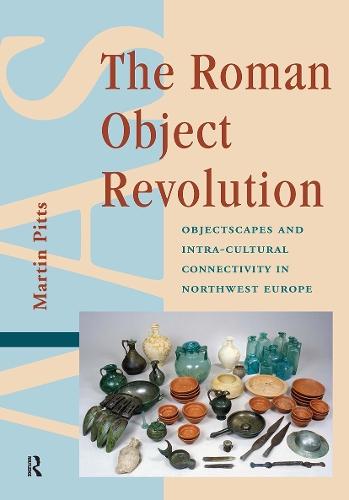 The Roman Object Revolution: Objectscapes and Intra-Cultural Connectivity in Northwest Europe