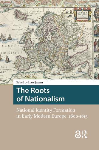 The Roots of Nationalism: National Identity Formation in Early Modern Europe, 1600-1815