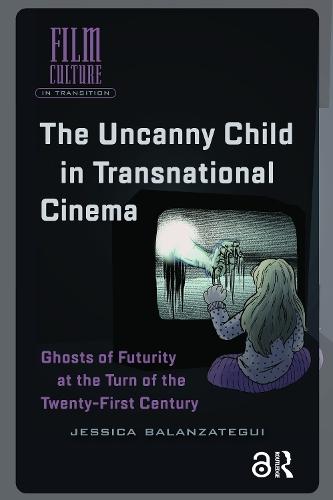 The Uncanny Child in Transnational Cinema: Ghosts of Futurity at the Turn of the Twenty-first Century