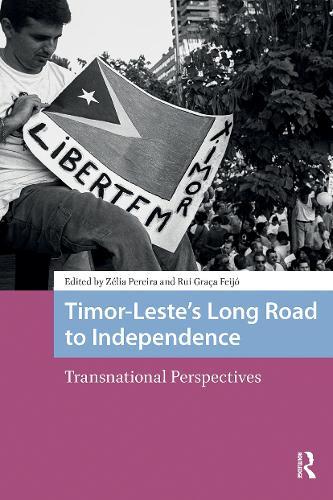 Timor-Leste’s Long Road to Independence: Transnational Perspectives