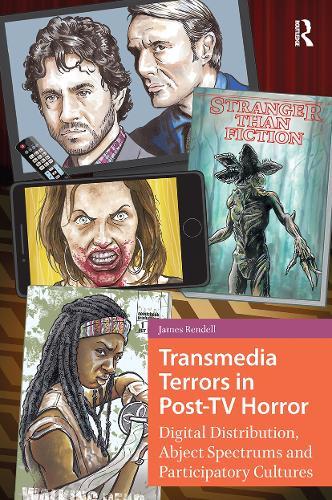 Transmedia Terrors in Post-TV Horror: Digital Distribution, Abject Spectrums, and Participatory Cultures