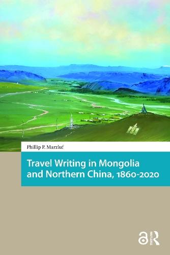 Travel Writing in Mongolia and Northern China, 1860-2020