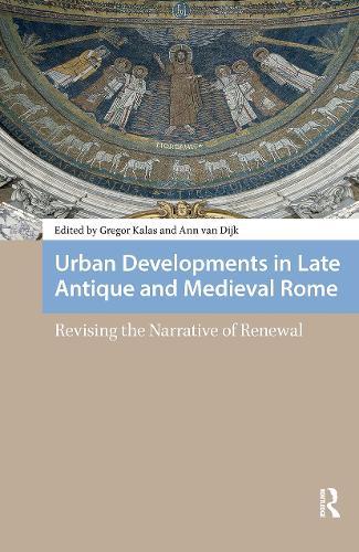 Urban Developments in Late Antique and Medieval Rome: Revising the Narrative of Renewal