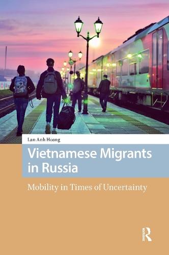 Vietnamese Migrants in Russia: Mobility in Times of Uncertainty