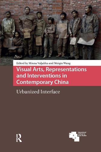 Visual Arts, Representations and Interventions in Contemporary China: Urbanized Interface
