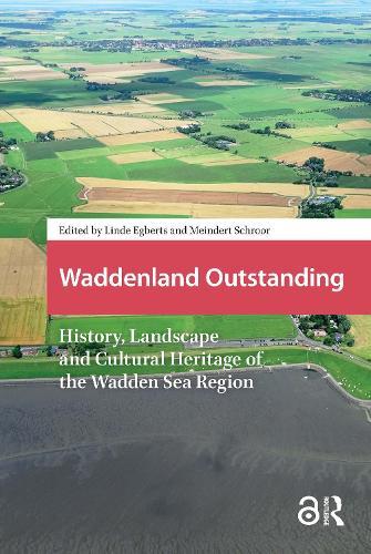 Waddenland Outstanding: History, Landscape and Cultural Heritage of the Wadden Sea Region