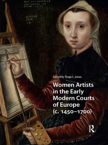Women Artists in the Early Modern Courts of Europe: c. 1450-1700