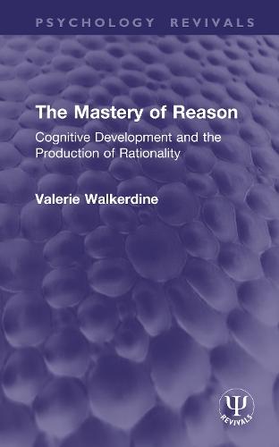 The Mastery of Reason: Cognitive Development and the Production of Rationality