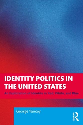 Identity Politics in the United States: An Exploration of Identity in Red, White, and Blue
