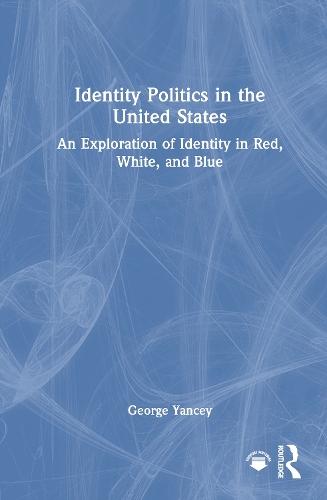 Identity Politics in the United States: An Exploration of Identity in Red, White, and Blue