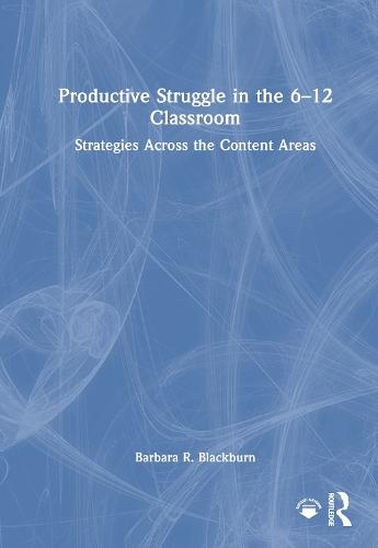 Productive Struggle in the 6-12 Classroom: Strategies Across the Content Areas