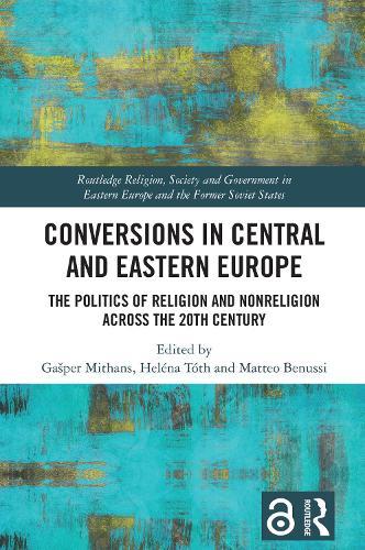 Conversions in Central and Eastern Europe: The Politics of Religion and Nonreligion across the 20th Century
