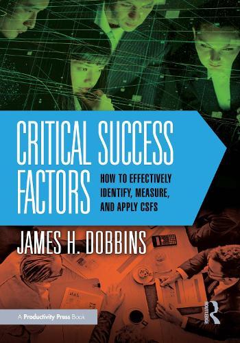 Critical Success Factors: How to Effectively Identify, Measure, and Apply CSFs