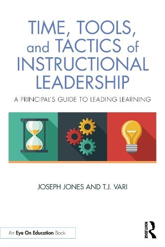 Time, Tools, and Tactics of Instructional Leadership: A Principal’s Guide to Leading Learning