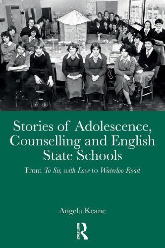 Stories of Adolescence, Counselling and English State Schools From To Sir, with Love to Waterloo Road: From To Sir, with Love to Waterloo Road