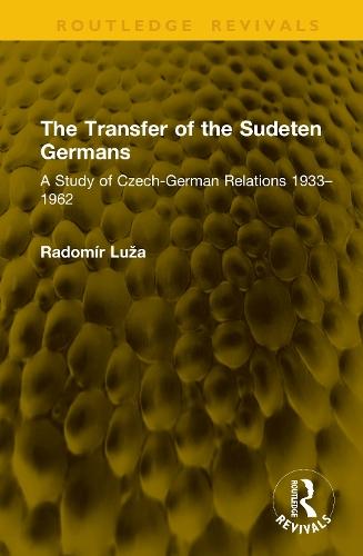 The Transfer of the Sudeten Germans: A Study of Czech-German Relations 1933–1962