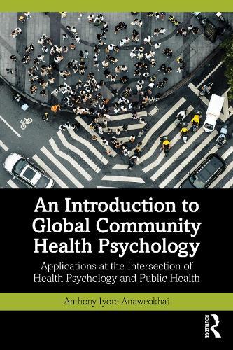 An Introduction to Global Community Health Psychology: Applications at the Intersection of Health Psychology and Public Health