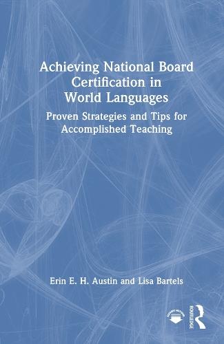 Achieving National Board Certification in World Languages: Proven Strategies and Tips for Accomplished Teaching