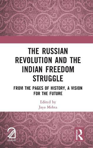 The Russian Revolution and The Indian Freedom Struggle: From the Pages of History, A Vision for the Future