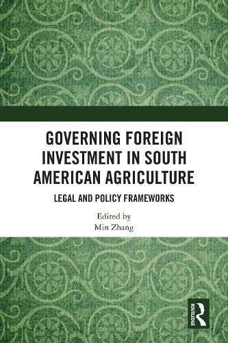 Governing Foreign Investment in South American Agriculture: Legal and Policy Frameworks
