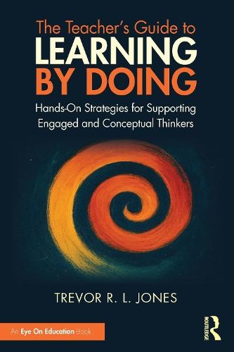 The Teacher's Guide to Learning by Doing: Hands-On Strategies for Supporting Engaged and Conceptual Thinkers