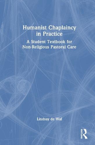 Humanist Chaplaincy in Practice: A Student Textbook for Non-Religious Pastoral Care