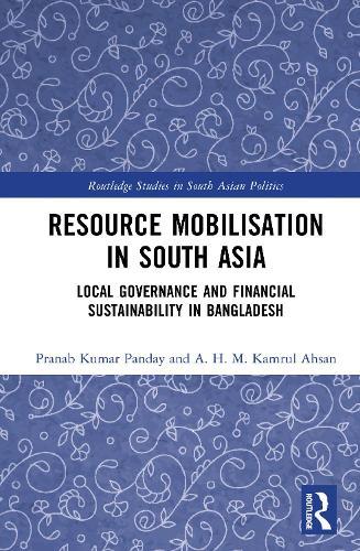 Resource Mobilisation in South Asia: Local Governance and Financial Sustainability in Bangladesh