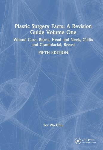 Plastic Surgery Facts: A Revision Guide Volume One: Wound Care, Burns, Head and Neck, Clefts and Craniofacial, Breast