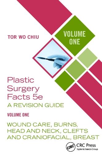 Plastic Surgery Facts: A Revision Guide Volume One: Wound Care, Burns, Head and Neck, Clefts and Craniofacial, Breast